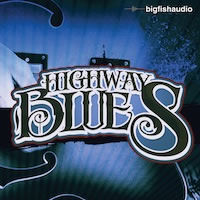 Audio Samples Libraries | Big Fish Audio releases Highway Blues - A Huge Library of Top Quality Blues